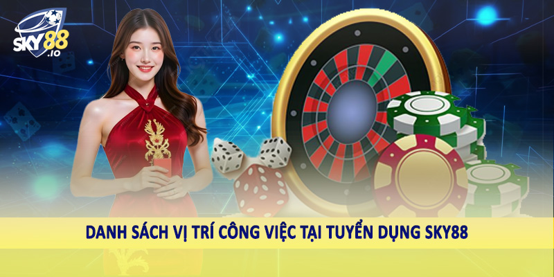 Danh sách vị trí công việc tại tuyển dụng SKY88