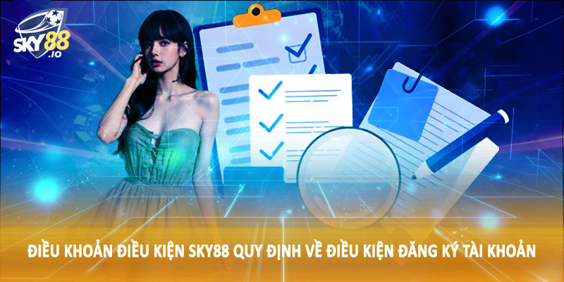 Điều khoản điều kiện SKY88 quy định về điều kiện đăng ký tài khoản