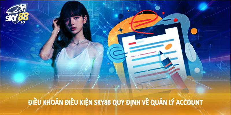 Điều khoản điều kiện SKY88 quy định về quản lý account