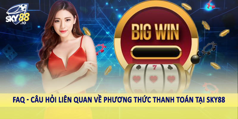 FAQ - Câu hỏi liên quan khi hội viên săn ưu đãi SKY88