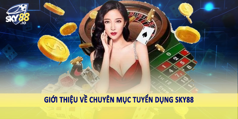 Giới thiệu về chuyên mục tuyển dụng SKY88