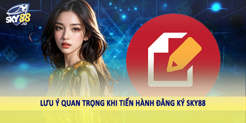Đăng Ký SKY88 - Hướng Dẫn Tường Tận Cho Hội Viên 2025 4 Lưu ý quan trọng khi tiến hành đăng ký SKY88