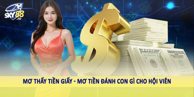 Mơ Tiền Đánh Con Gì SKY88 - Con Số Nên Cân Nhắc Đầu Tư 3 Mơ thấy tiền giấy - Mơ tiền đánh con gì cho hội viên