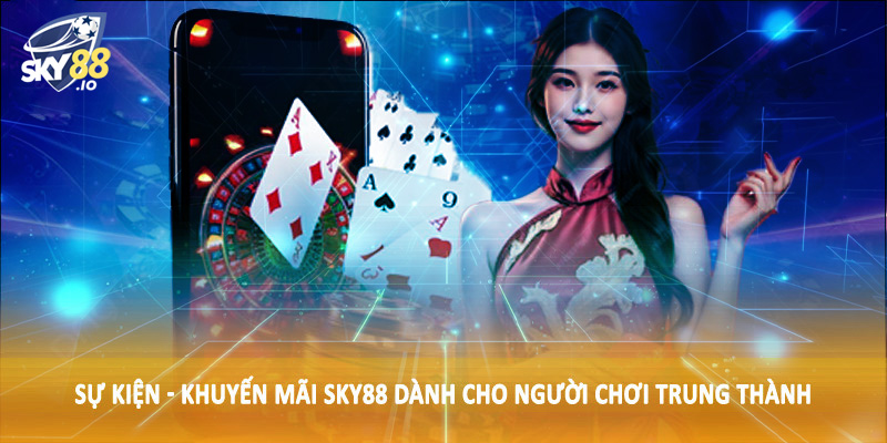 Sự Kiện - Khuyến Mãi SKY88 - Ưu Đãi Thiết Kế Dành Tặng Hội Viên 3 Sự kiện - khuyến mãi SKY88 dành cho người chơi trung thành