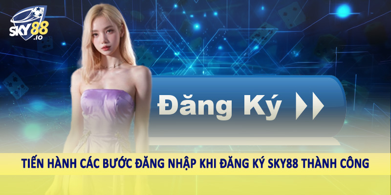 Đăng Ký SKY88 - Hướng Dẫn Tường Tận Cho Hội Viên 2025 3 Tiến hành các bước đăng nhập khi đăng ký SKY88 thành công