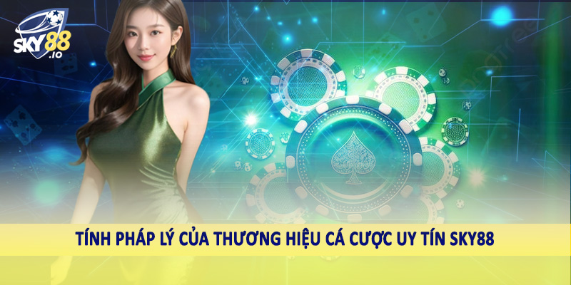 Tính pháp lý của thương hiệu cá cược uy tín SKY88