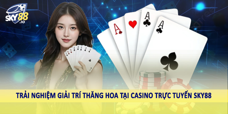 Trải nghiệm giải trí thăng hoa tại casino trực tuyến SKY88