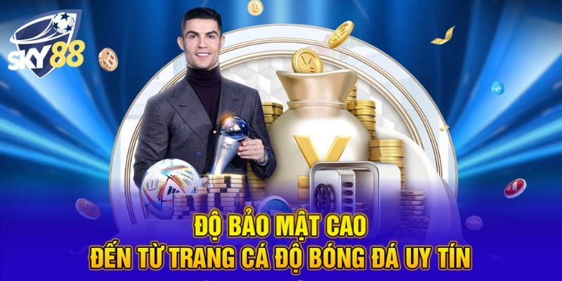 Trang Cá Độ Bóng Đá Uy Tín Hàng Đầu Đảm Bảo An Toàn SKY88 2 Độ bảo mật cao đến từ trang cá độ bóng đá uy tín