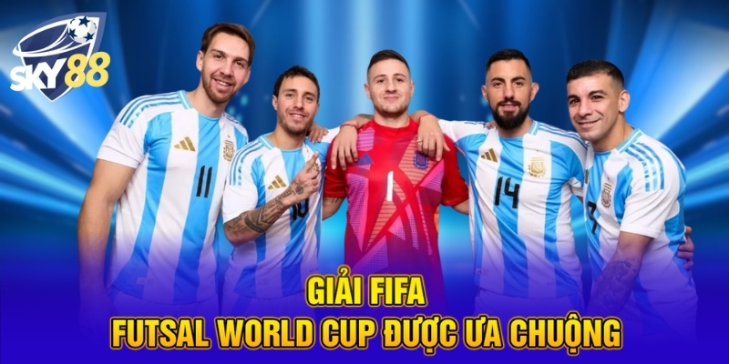 Cá Cược Futsal Thắng Đậm Dành Cho Hội Viên Tại SKY88 5 Giải FIFA Futsal World Cup được ưa chuộng